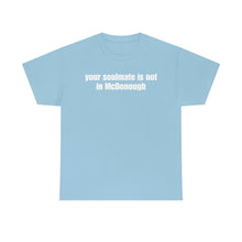 Load image into Gallery viewer, Your Soulmate Is Not In McDonough Tee