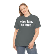 Load image into Gallery viewer, When Late, Be Later Tee