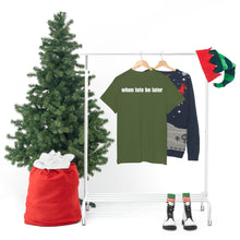Load image into Gallery viewer, When Late Be Later Single Line Tee