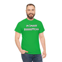 Load image into Gallery viewer, IM SMOKIN BIH Tee