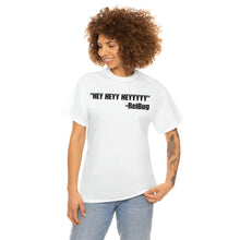 Load image into Gallery viewer, HEY HEYY HEYYY Tee