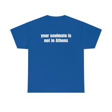 Load image into Gallery viewer, Your Soulmate Is Not In Athens Tee