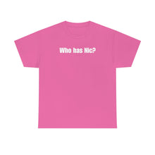 Load image into Gallery viewer, Who Has Nic? Tee