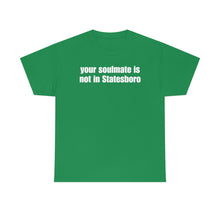 Load image into Gallery viewer, Your Soulmate Is Not In Statesboro Tee