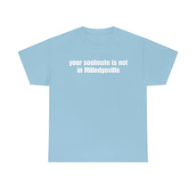 Load image into Gallery viewer, Your Soulmate Is Not In Milledgeville Tee