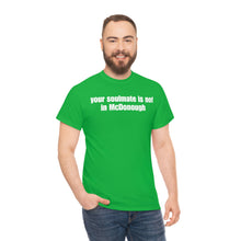 Load image into Gallery viewer, Your Soulmate Is Not In McDonough Tee