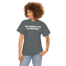 Load image into Gallery viewer, Your Soulmate Is Not In Locust Grove Tee