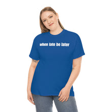 Load image into Gallery viewer, When Late Be Later Single Line Tee