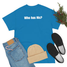Load image into Gallery viewer, Who Has Nic? Tee