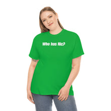 Load image into Gallery viewer, Who Has Nic? Tee