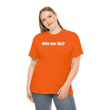 Load image into Gallery viewer, Who Has Nic? Tee