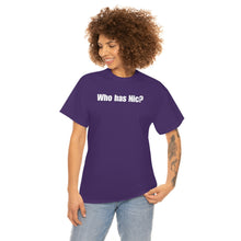 Load image into Gallery viewer, Who Has Nic? Tee