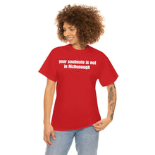 Load image into Gallery viewer, Your Soulmate Is Not In McDonough Tee