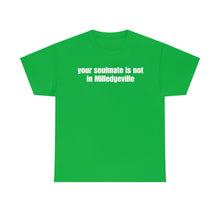 Load image into Gallery viewer, Your Soulmate Is Not In Milledgeville Tee