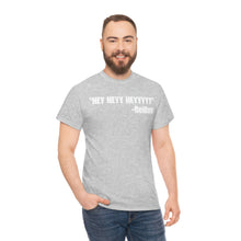 Load image into Gallery viewer, HEY HEYY HEYYY Tee