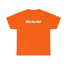 Load image into Gallery viewer, Who Has Nic? Tee