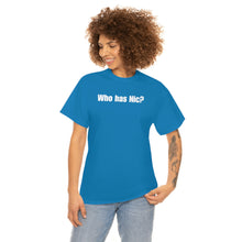 Load image into Gallery viewer, Who Has Nic? Tee