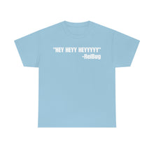 Load image into Gallery viewer, HEY HEYY HEYYY Tee